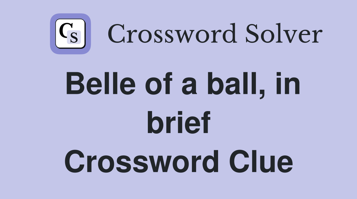 Belle of a ball, in brief Crossword Clue Answers Crossword Solver